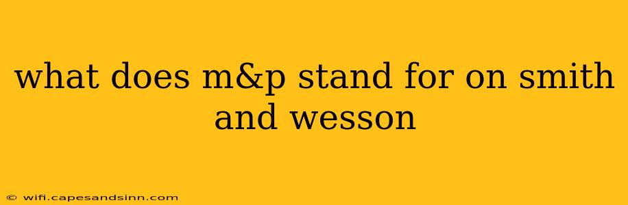 what does m&p stand for on smith and wesson