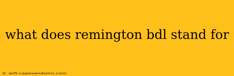 what does remington bdl stand for