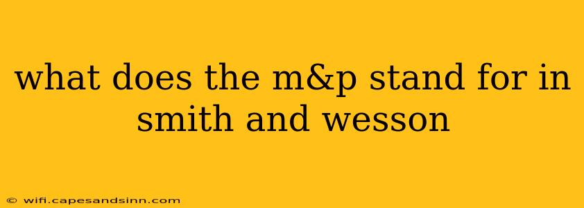 what does the m&p stand for in smith and wesson