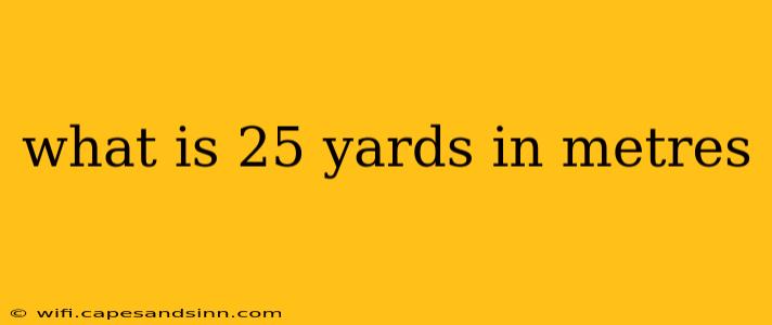 what is 25 yards in metres