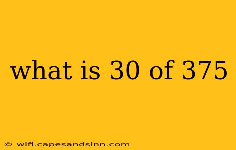 what is 30 of 375