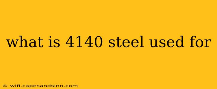 what is 4140 steel used for