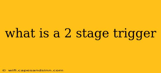 what is a 2 stage trigger