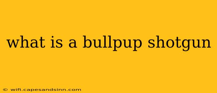 what is a bullpup shotgun