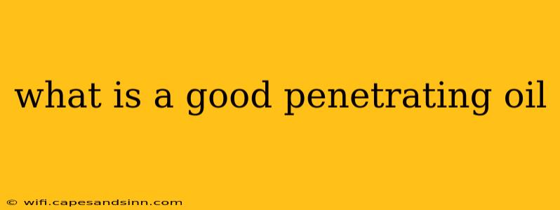 what is a good penetrating oil