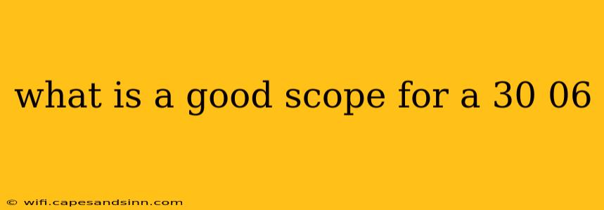 what is a good scope for a 30 06