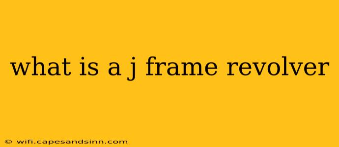 what is a j frame revolver