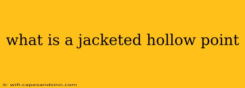 what is a jacketed hollow point