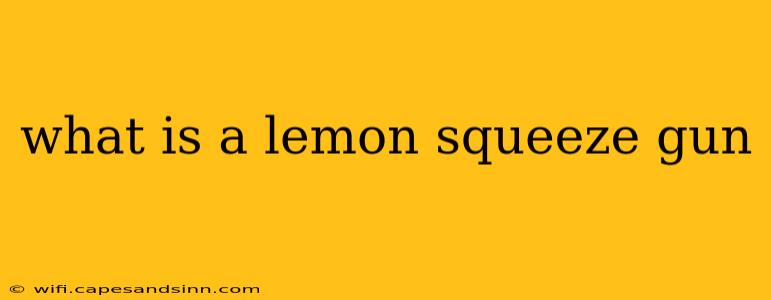 what is a lemon squeeze gun