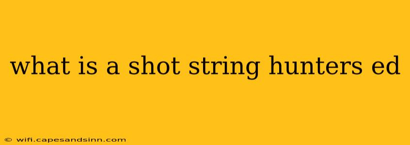 what is a shot string hunters ed