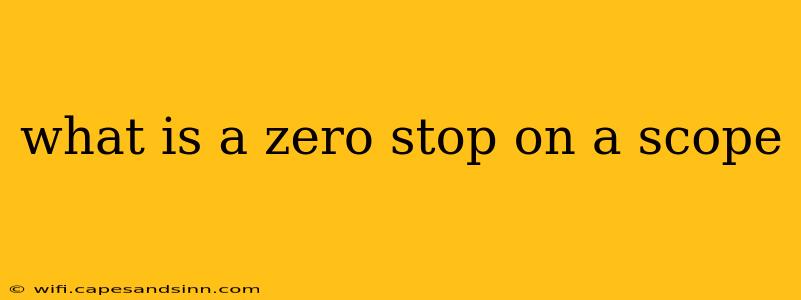 what is a zero stop on a scope