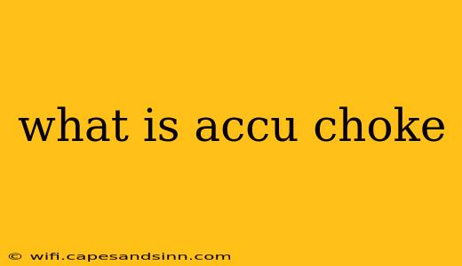 what is accu choke