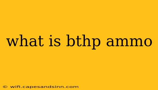 what is bthp ammo