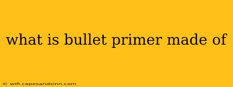 what is bullet primer made of