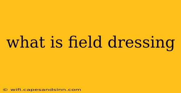 what is field dressing