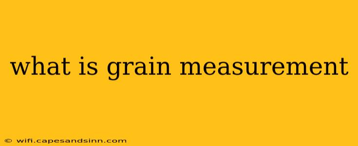 what is grain measurement