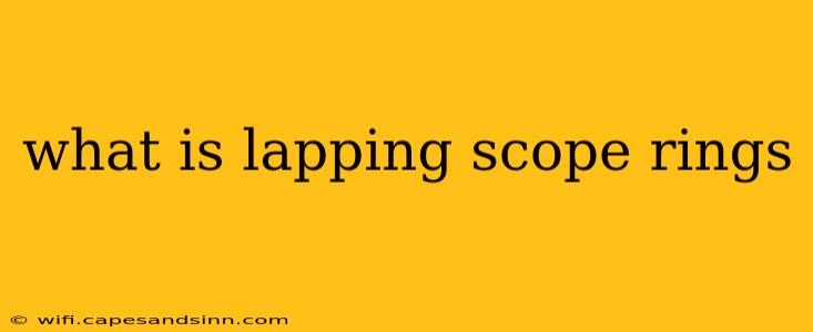 what is lapping scope rings