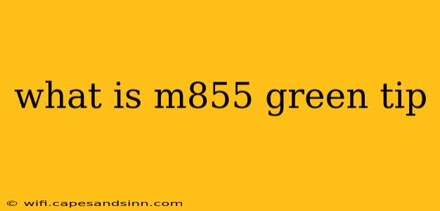 what is m855 green tip