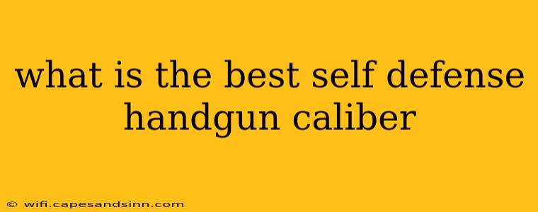 what is the best self defense handgun caliber