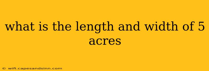 what is the length and width of 5 acres