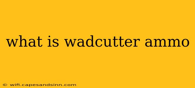 what is wadcutter ammo