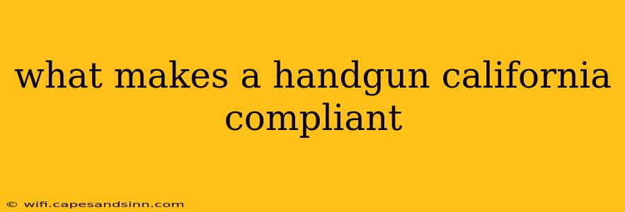 what makes a handgun california compliant