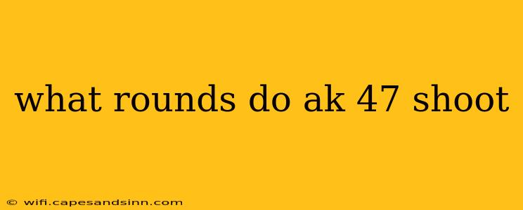 what rounds do ak 47 shoot