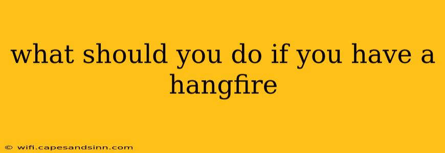 what should you do if you have a hangfire