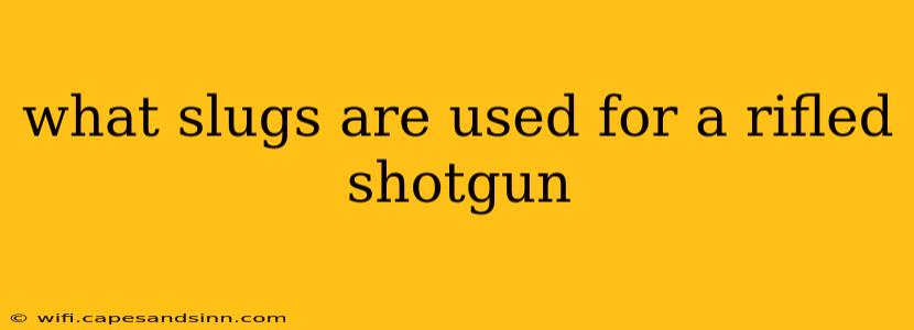 what slugs are used for a rifled shotgun