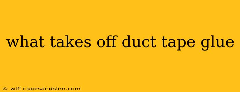 what takes off duct tape glue