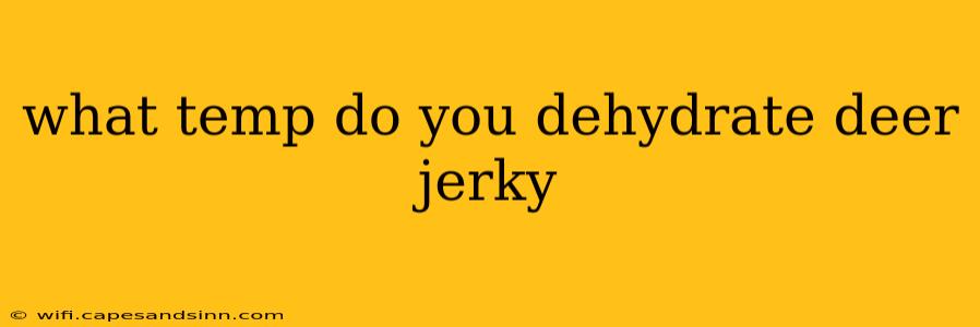 what temp do you dehydrate deer jerky