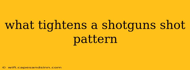 what tightens a shotguns shot pattern