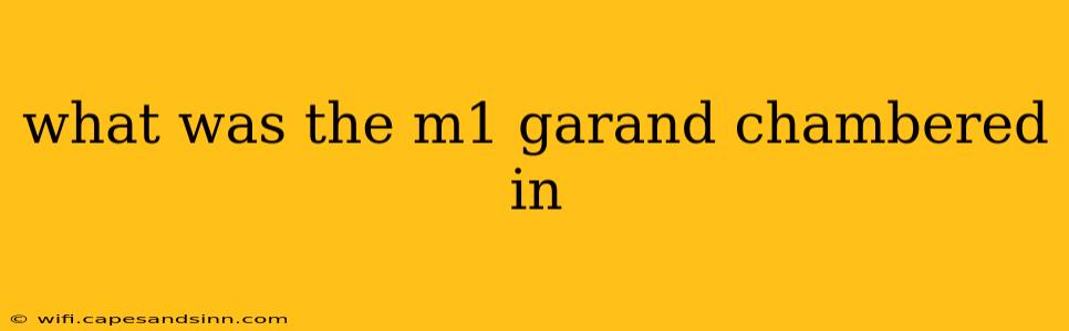 what was the m1 garand chambered in