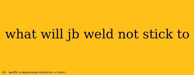 what will jb weld not stick to