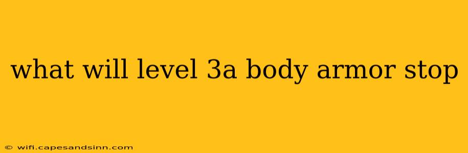 what will level 3a body armor stop