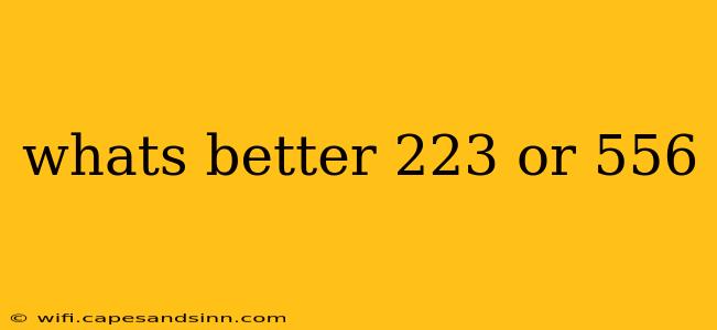 whats better 223 or 556