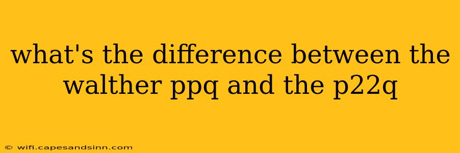 what's the difference between the walther ppq and the p22q