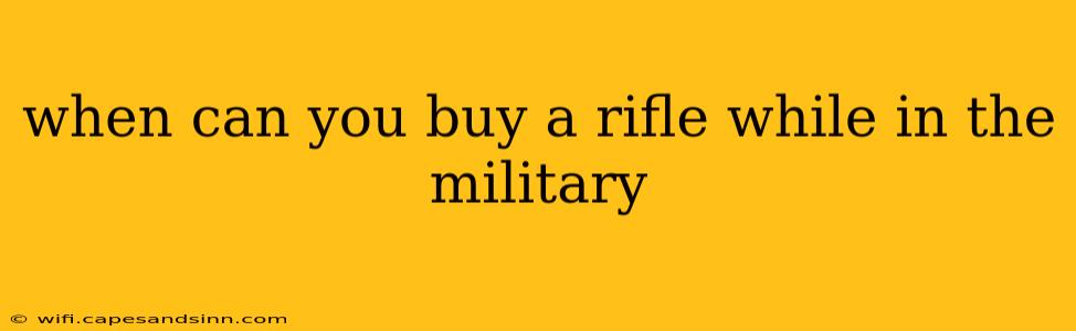 when can you buy a rifle while in the military