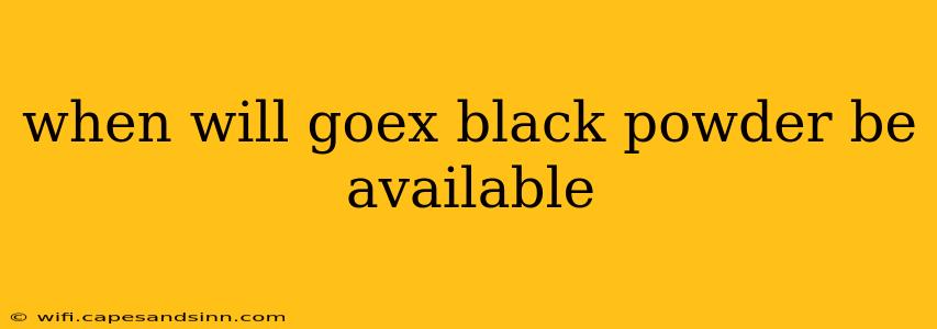 when will goex black powder be available