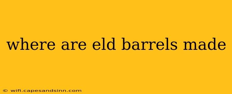 where are eld barrels made