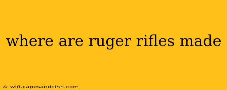 where are ruger rifles made