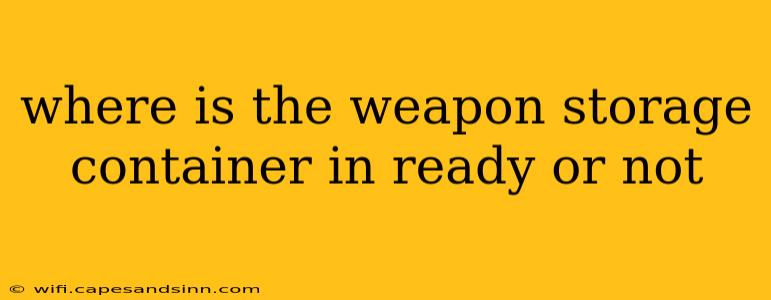 where is the weapon storage container in ready or not