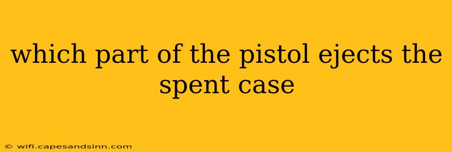 which part of the pistol ejects the spent case