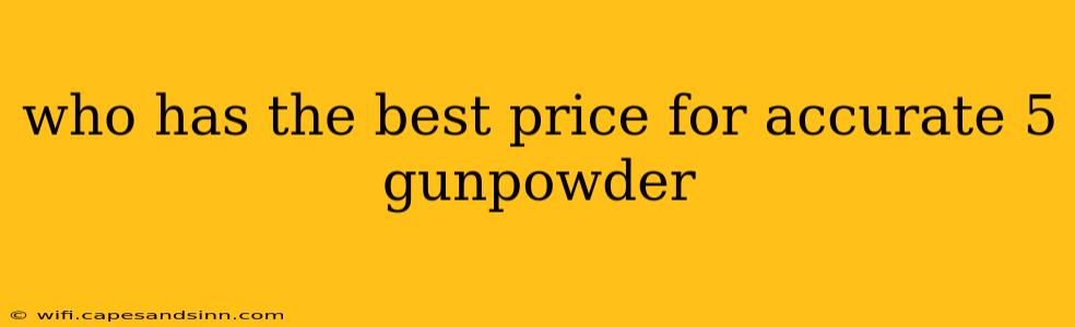 who has the best price for accurate 5 gunpowder