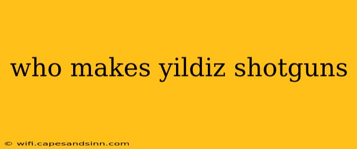 who makes yildiz shotguns