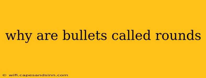 why are bullets called rounds