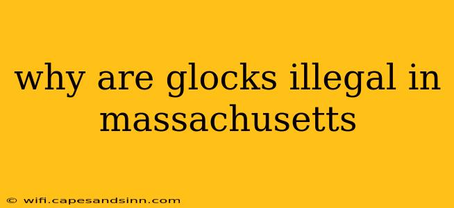 why are glocks illegal in massachusetts