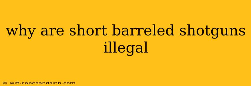 why are short barreled shotguns illegal