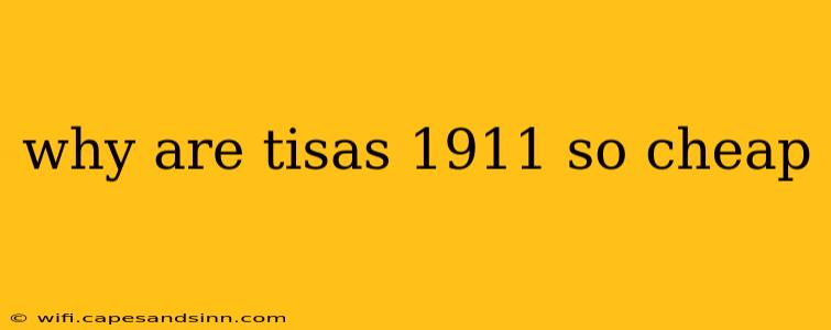 why are tisas 1911 so cheap