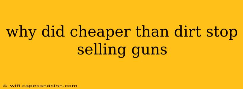 why did cheaper than dirt stop selling guns